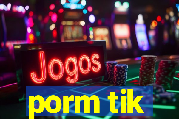 porm tik